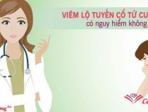 Viêm cổ tử cung có nguy hiểm không ?