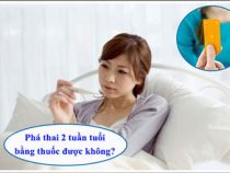 Phá thai 2 tuần tuổi bằng thuốc, nên thường không nên?